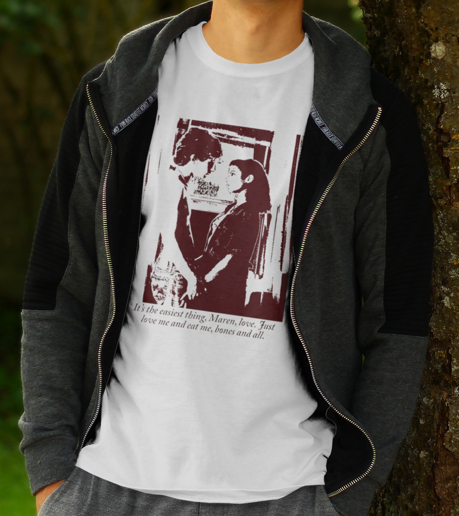 It’s The Easiest Thing Maren Love Just Love Me And Eat Me Bones And All T-Shirt