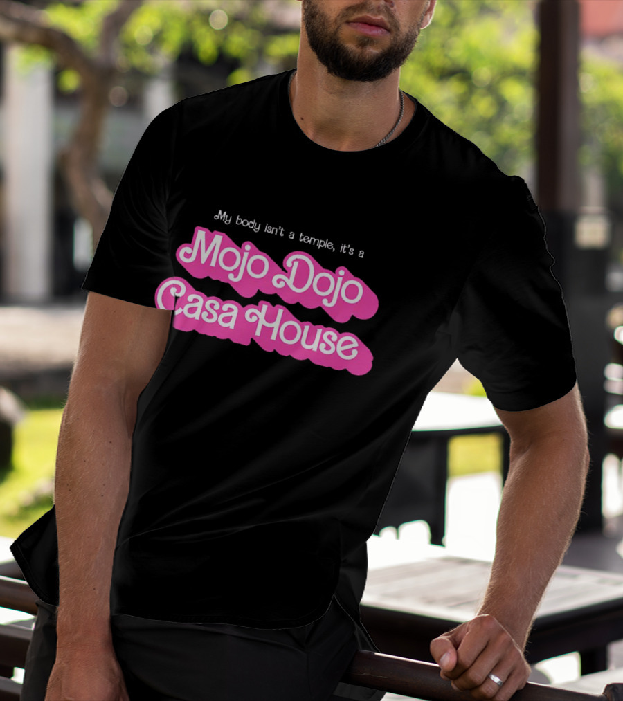 My Body Isn’t A Temple It’s A Mojo Dojo Casa House T-Shirt