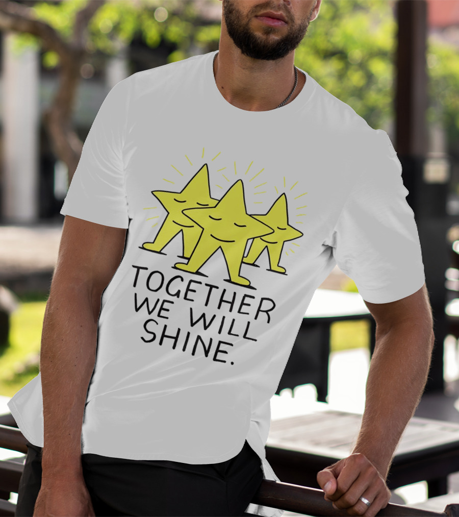 Together We Will Shine Three Happy Stars T-Shirt