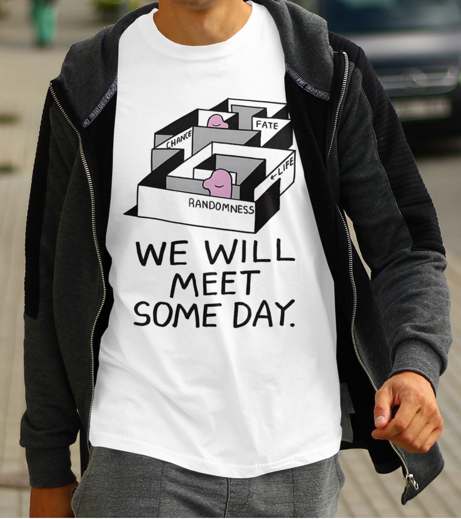 We Will Meet Some Day Chance Randomness Fate Life Maze T-Shirt
