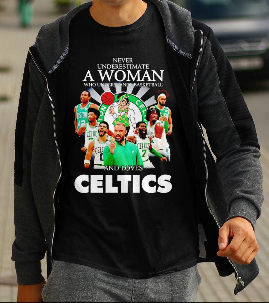 Never Underestimate A Woman Who Understands Basketball And Loves Boston Celtics Team Spirit T-Shirt
