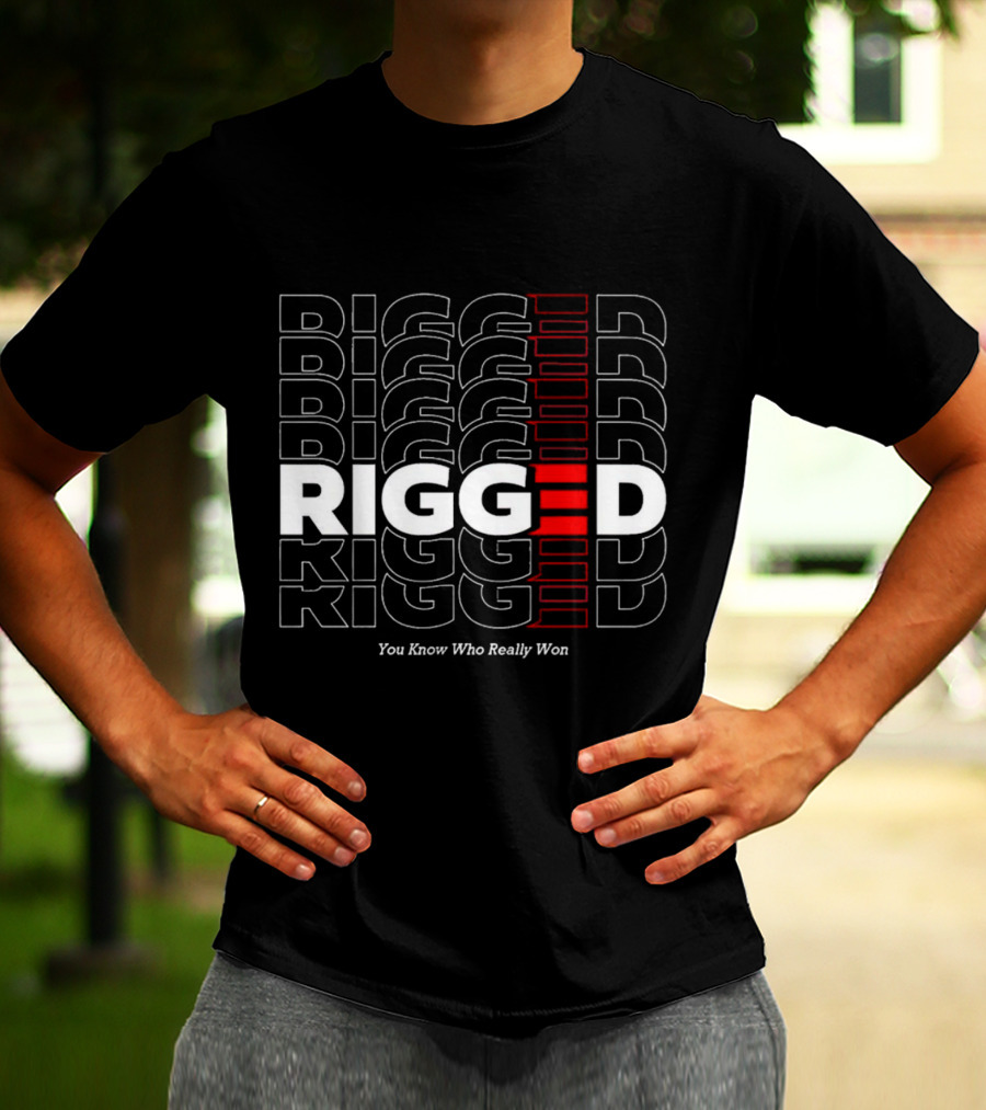 Rigged You Know Who Really Won Repeated Stacked Text T-Shirt