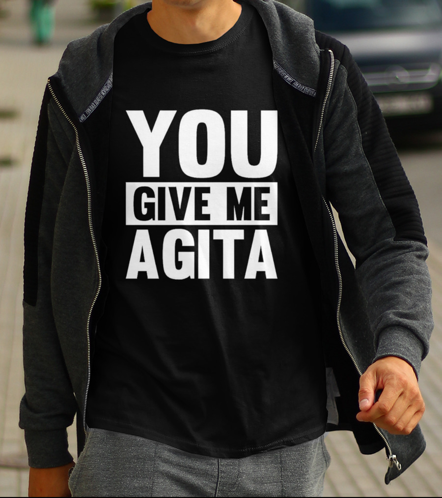 You Give Me Agita T-Shirt