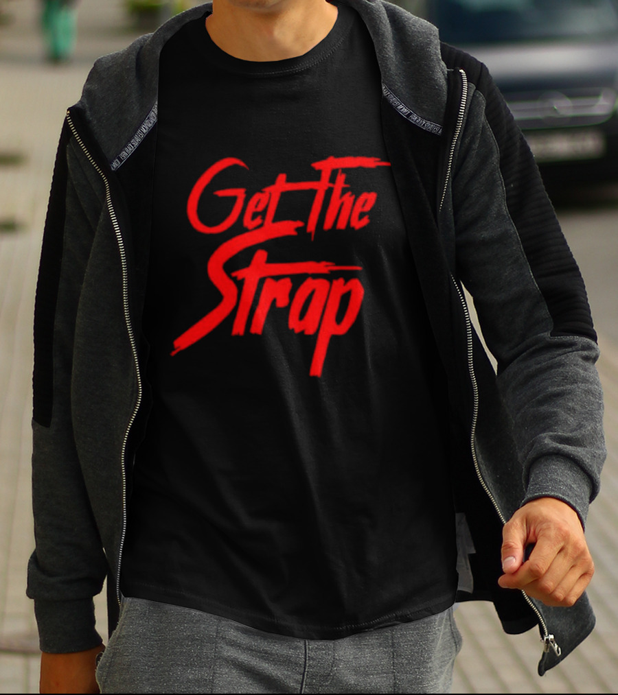 Get The Strap T-Shirt