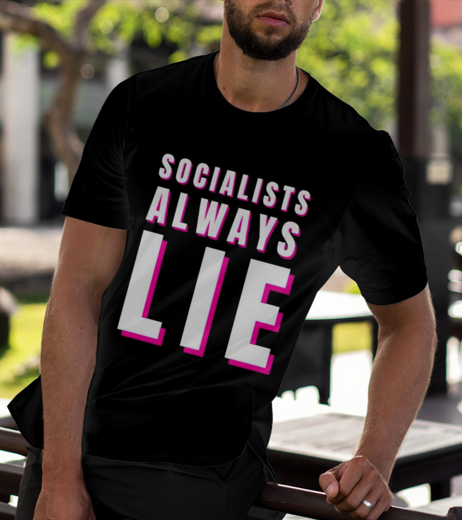 SOCIALISTS ALWAYS LIE T-Shirt