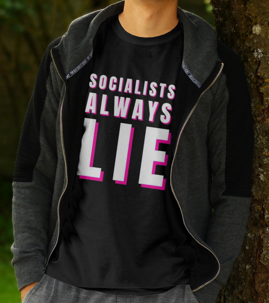 SOCIALISTS ALWAYS LIE T-Shirt