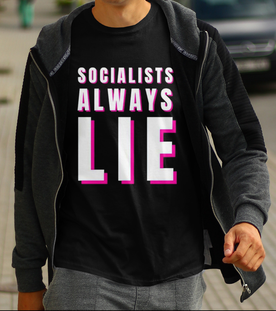 SOCIALISTS ALWAYS LIE T-Shirt