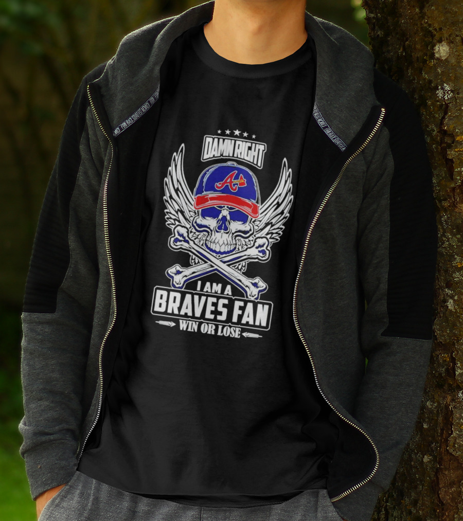 Damn Right I Am A Braves Fan Win Or Lose Skull With Wings And Crossbones Iconic Atlanta Motif T-Shirt