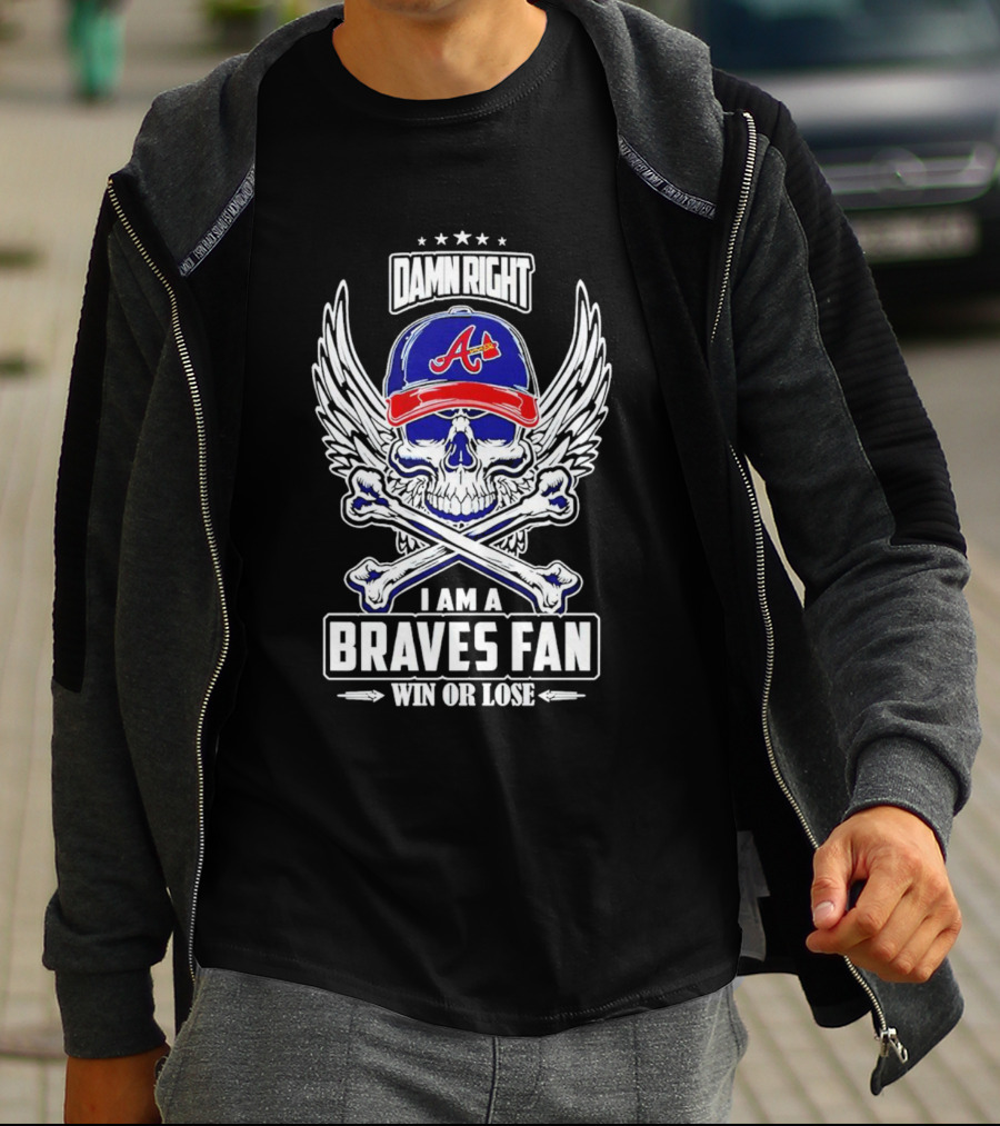 Damn Right I Am A Braves Fan Win Or Lose Skull With Wings And Crossbones Iconic Atlanta Motif T-Shirt