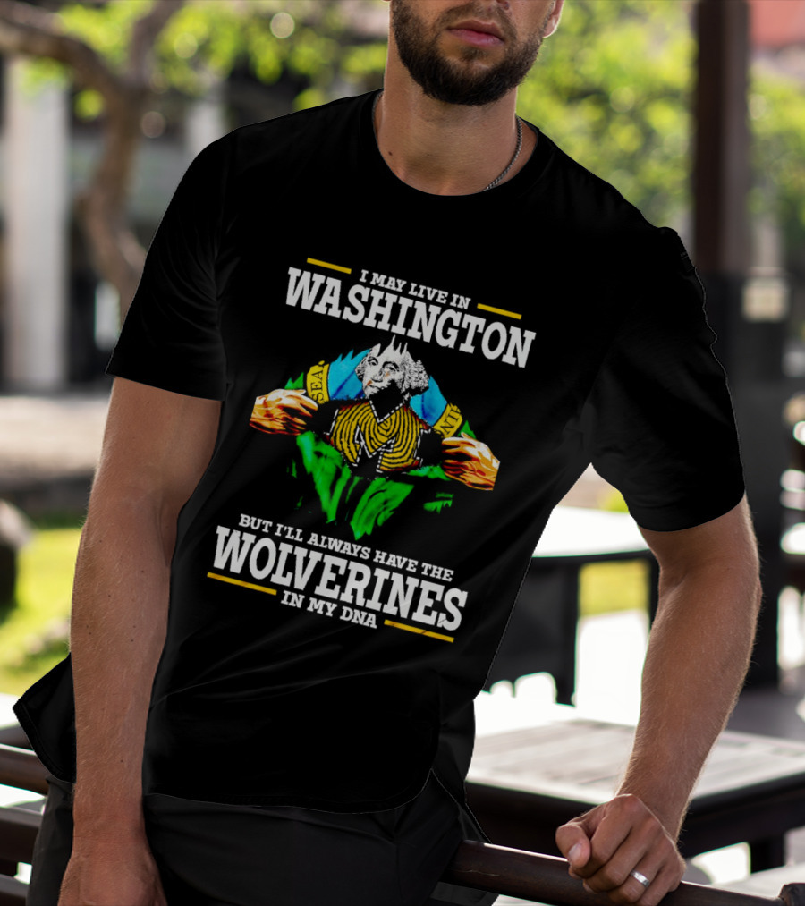 I May Live In Washington But I'll Always Have The Wolverines In My DNA With Image Of Muscular George Washington In Michigan Colors T-Shirt