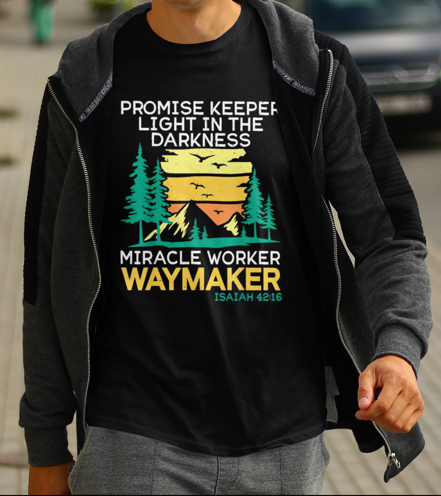 Promise Keeper Light In The Darkness Miracle Worker Waymaker Isaiah 42:16 T-Shirt