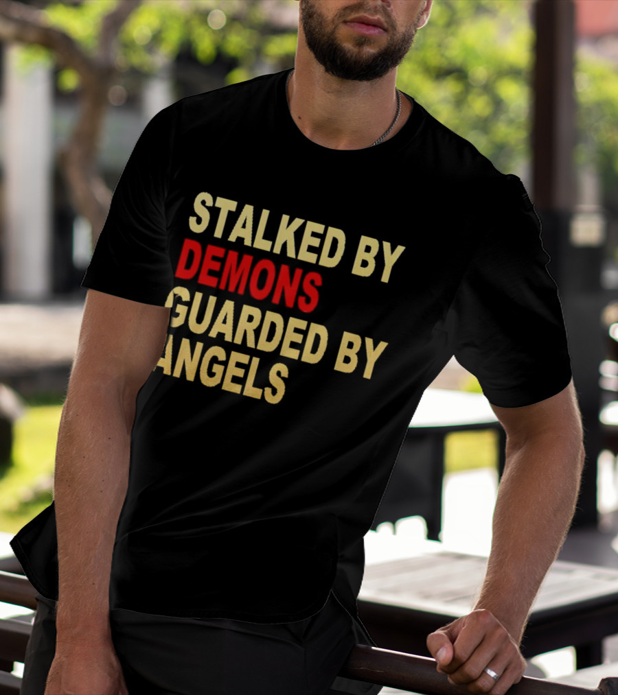 Stalked By Demons Guarded By Angels T-Shirt