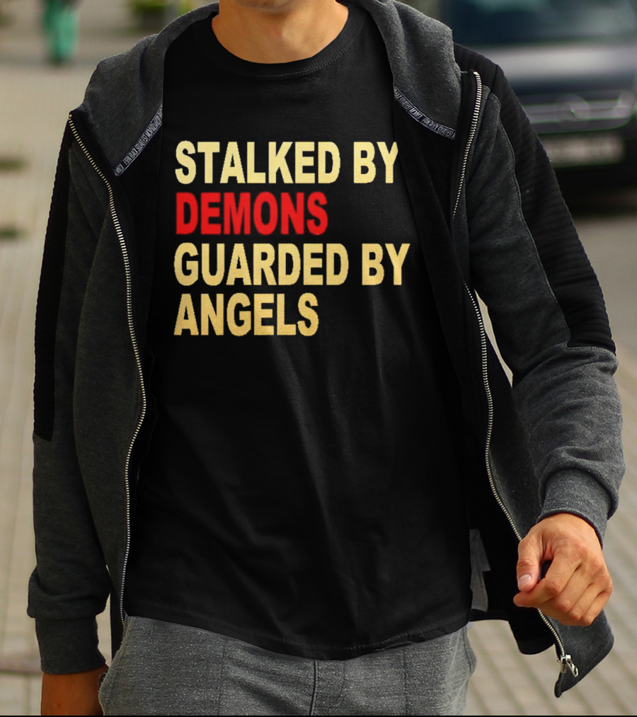 Stalked By Demons Guarded By Angels T-Shirt