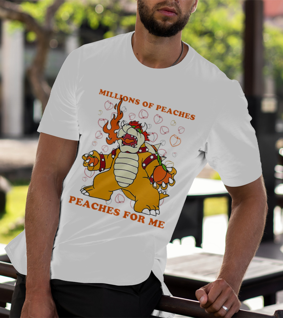Millions Of Peaches Peaches For Me Bowser T-Shirt
