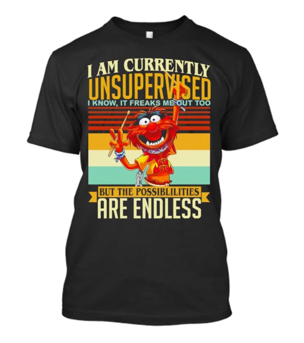 Muppet I Am Currently Unsupervised I Know It Freaks Me Out Too But The Possibilities Are Endless Vintage T-Shirt
