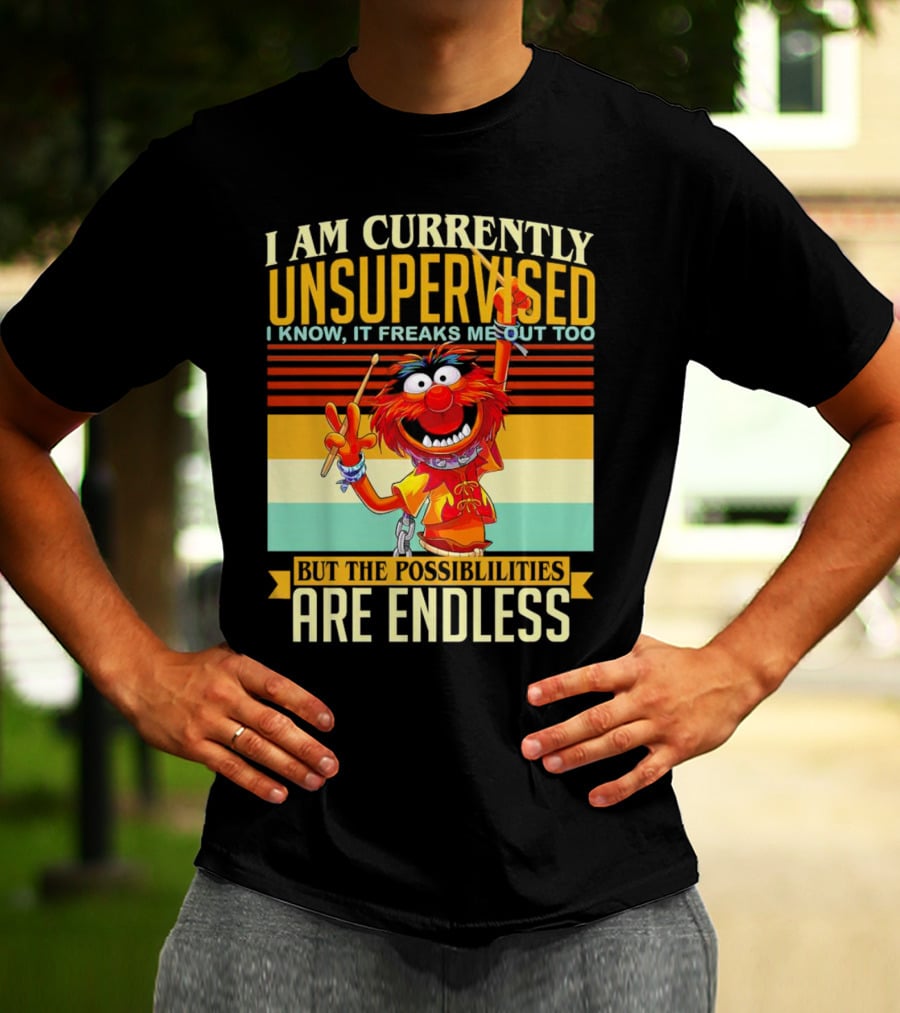 Muppet I Am Currently Unsupervised I Know It Freaks Me Out Too But The Possibilities Are Endless Vintage T-Shirt