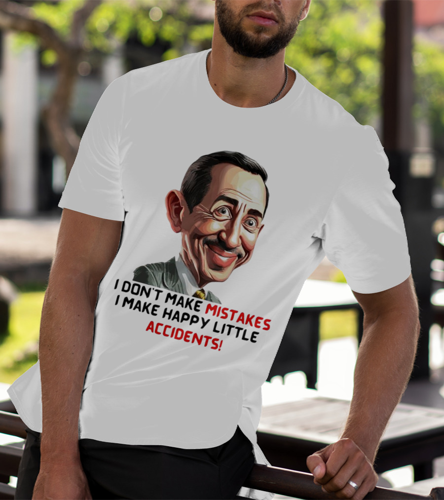 Pee Wee Herman I Don’t Make Mistakes I Make Happy Little Accidents Caricature Image T-Shirt