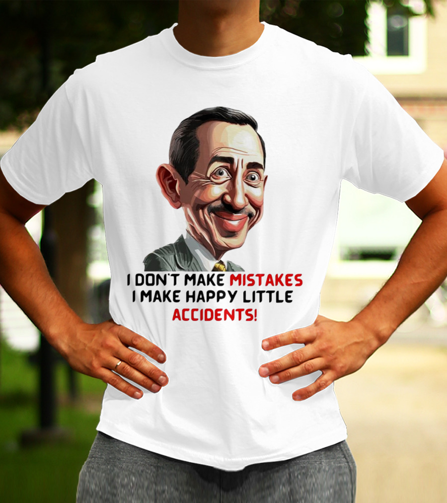 Pee Wee Herman I Don’t Make Mistakes I Make Happy Little Accidents Caricature Image T-Shirt