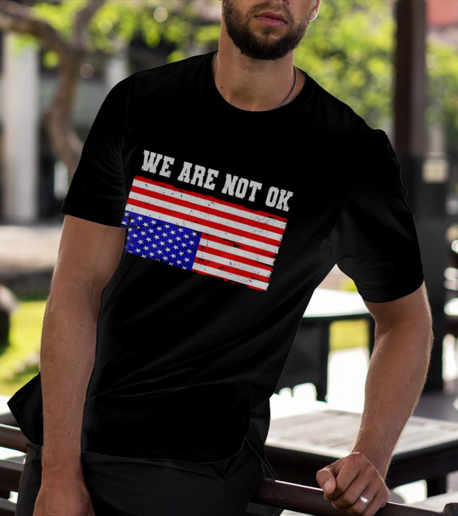 We Are Not OK Inverted American Flag T-Shirt