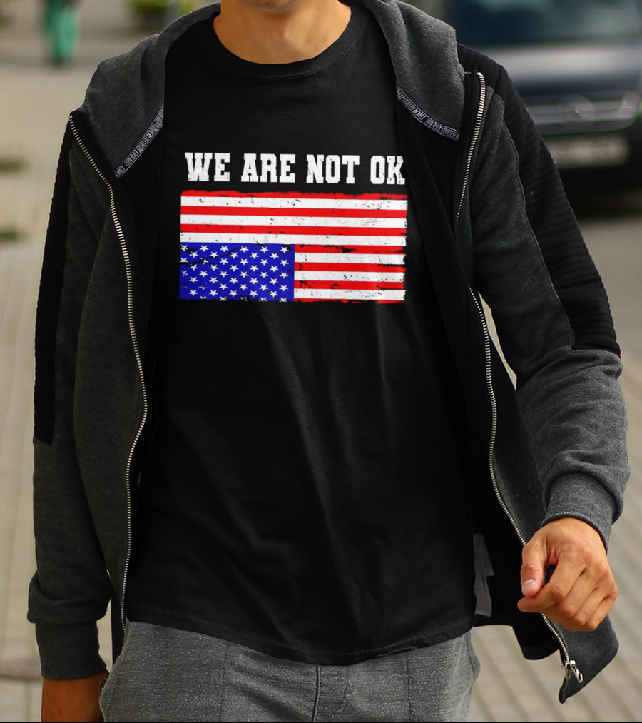 We Are Not OK Inverted American Flag T-Shirt