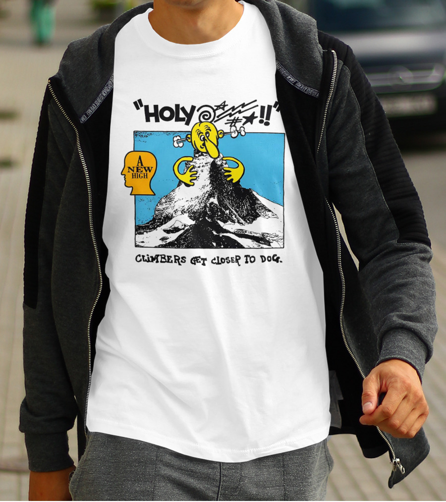 Holy A New High Climbers Get Closer To Dog T-Shirt