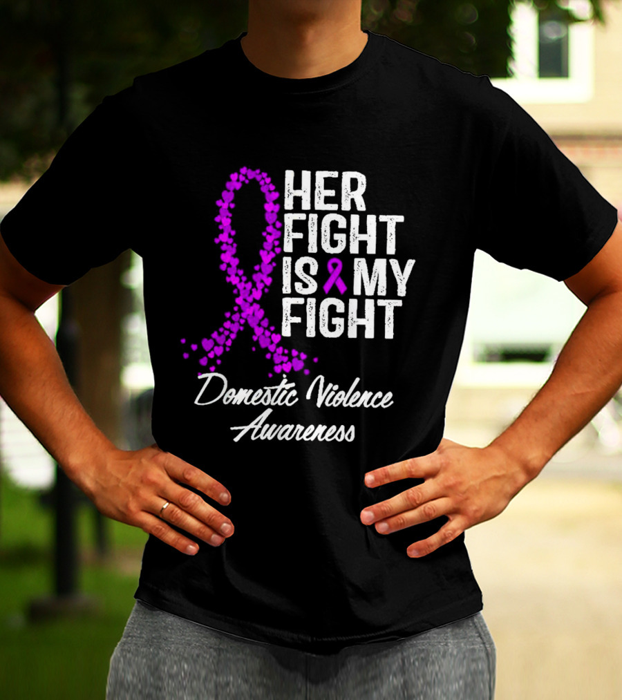 Her Fight Is My Fight Domestic Violence Awareness T-Shirt