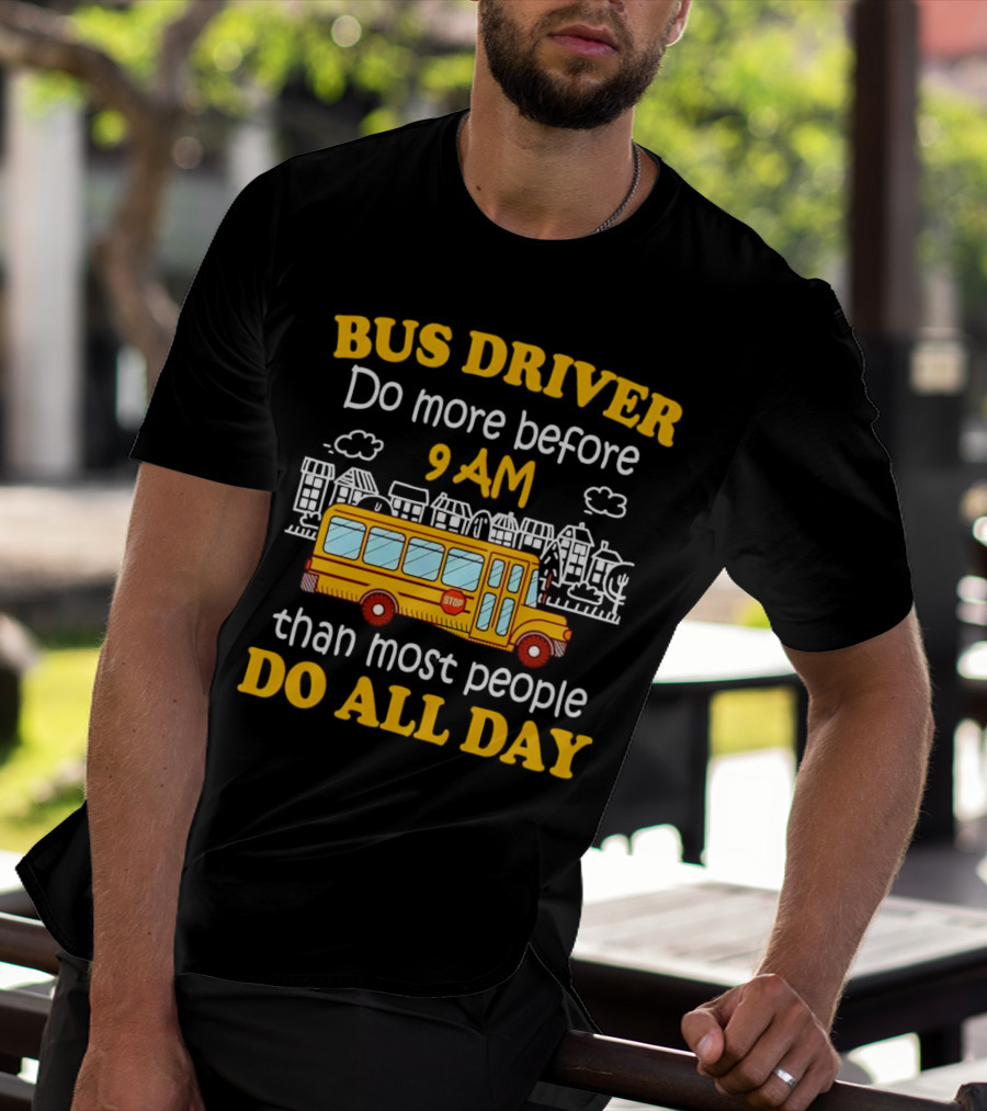 Bus Driver 9 AM Do All Day T-Shirt