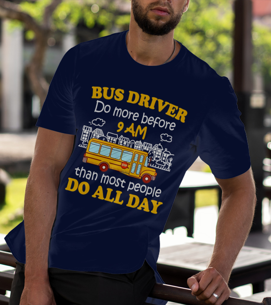 Bus Driver 9 AM Do All Day T-Shirt