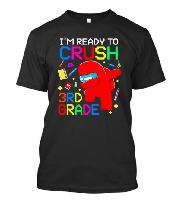 I’m Ready To Crush 3rd Grade Among Us Style With School Supplies T-Shirt