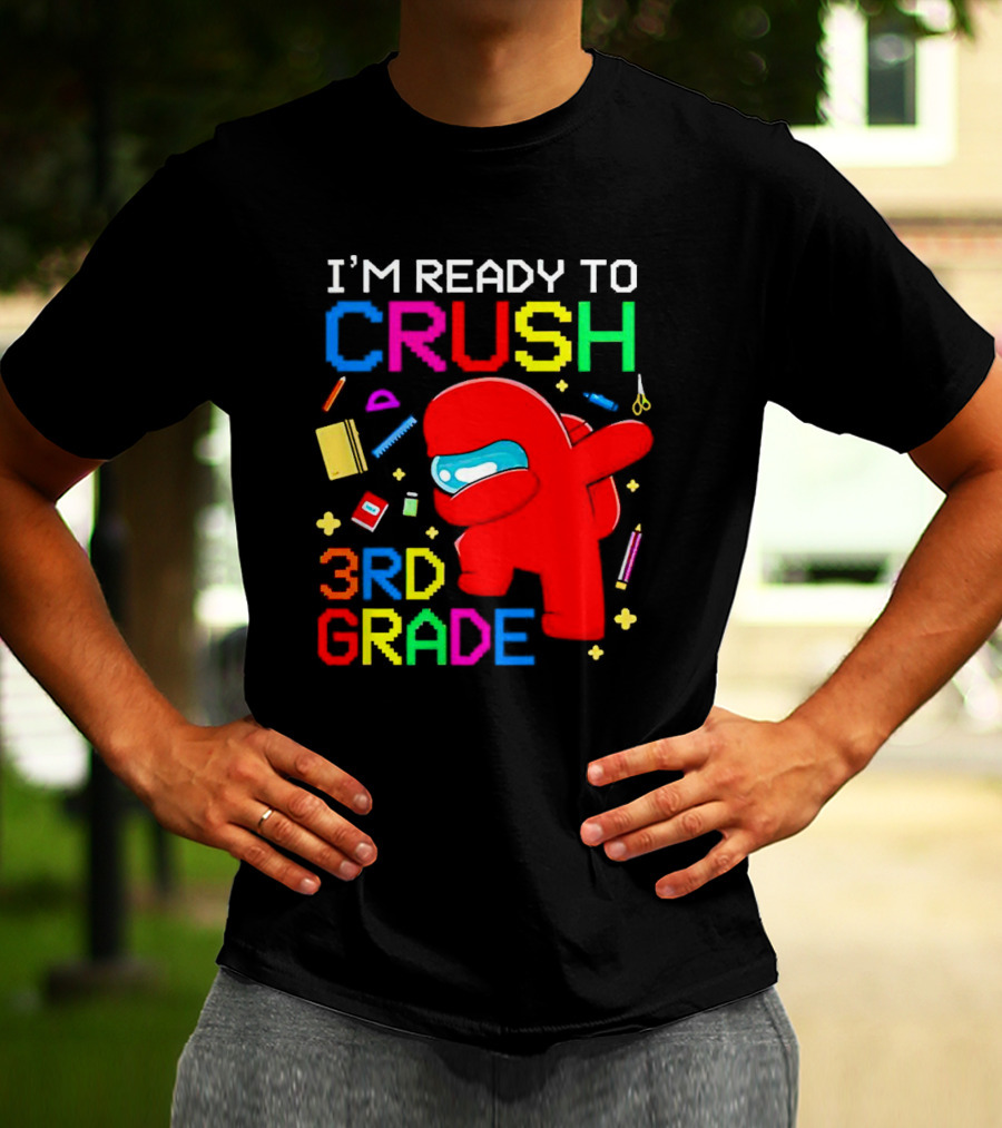I’m Ready To Crush 3rd Grade Among Us Style With School Supplies T-Shirt