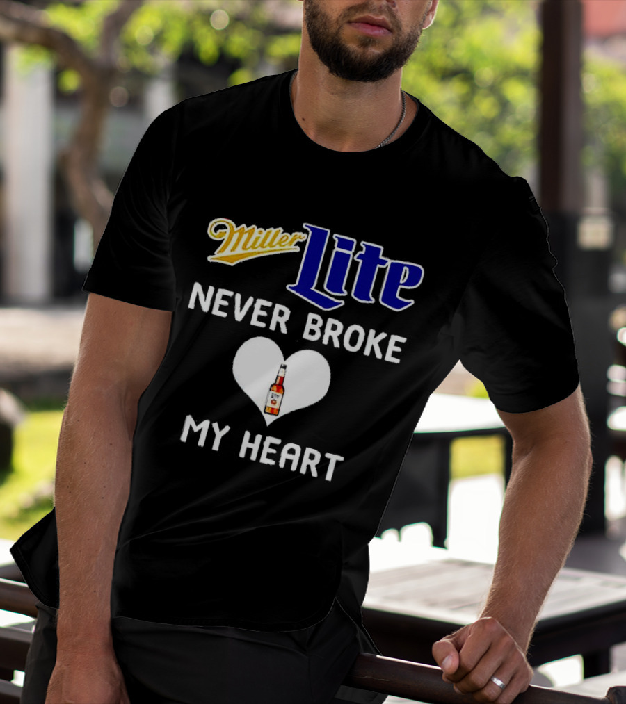 Miller Lite Never Broke My Heart Beer Bottle In Heart T-Shirt