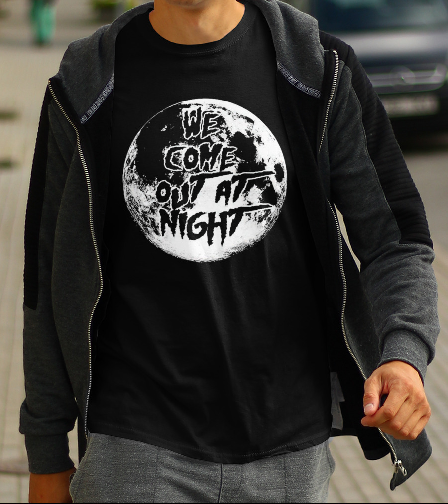 We Come Out At Night Moon T-Shirt