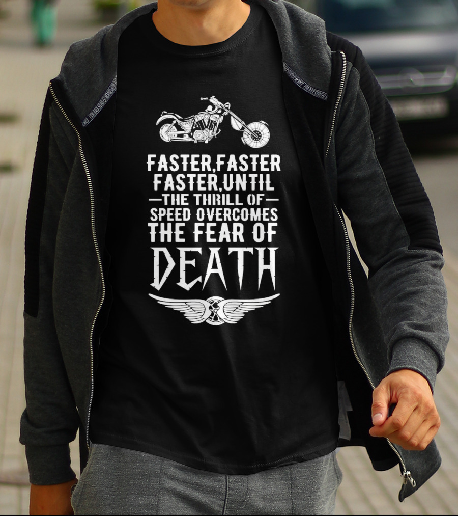 Faster Faster Until The Thrill Of Speed Overcomes The Fear Of Death Motorcycle Wings T-Shirt