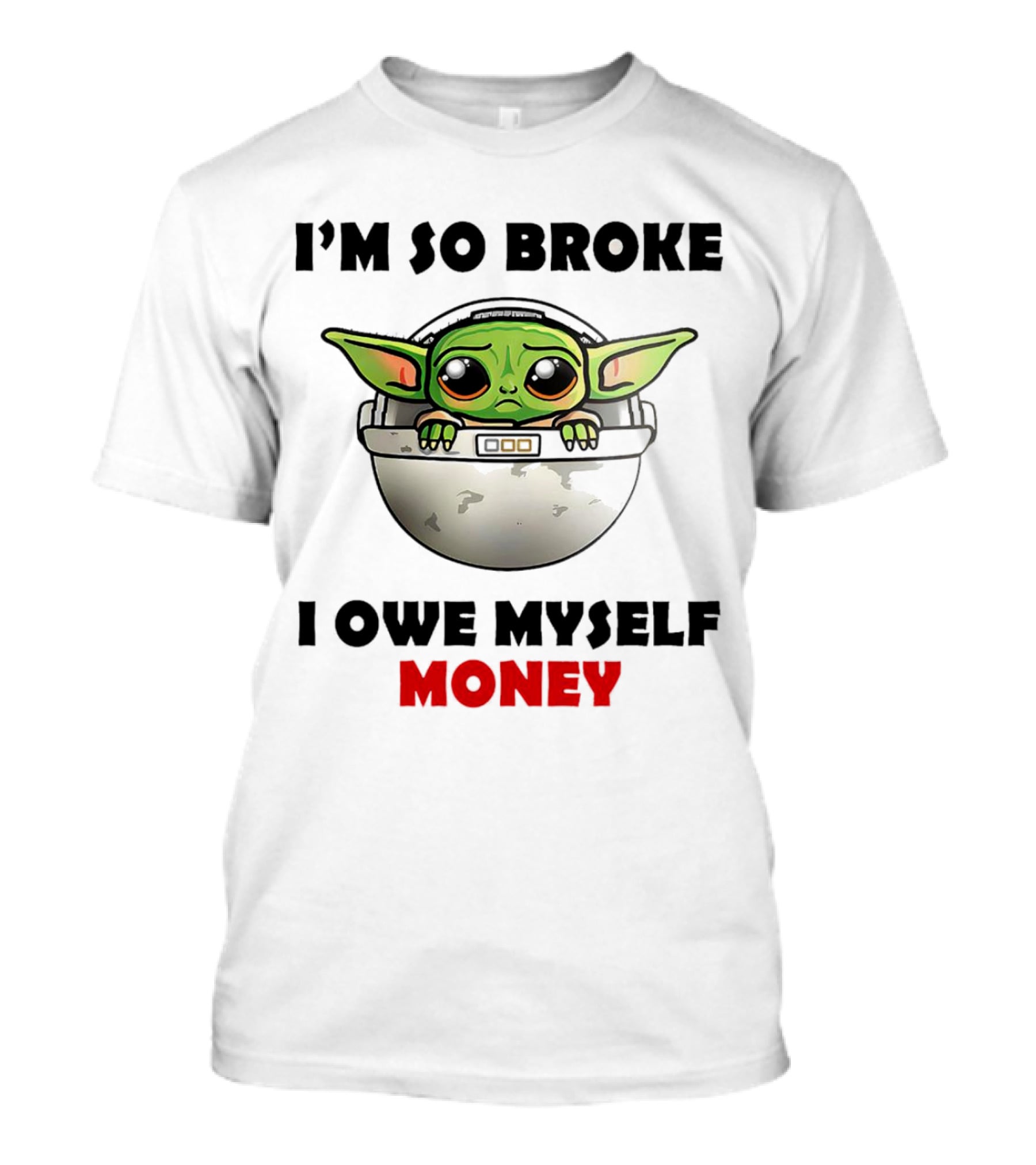 Baby Yoda I’m So Broke I Owe Myself Money T-Shirt
