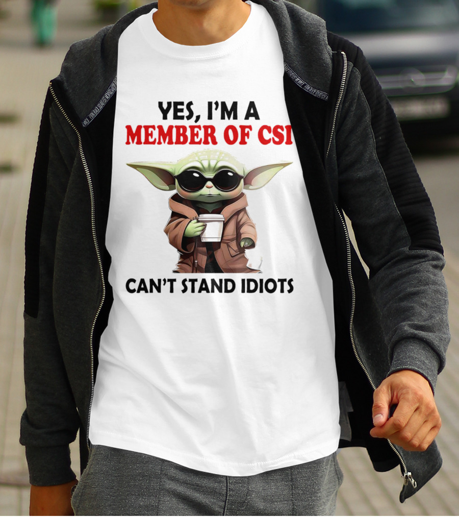Yes I’m A Member Of CSI Can’t Stand Idiots Baby Yoda T-Shirt