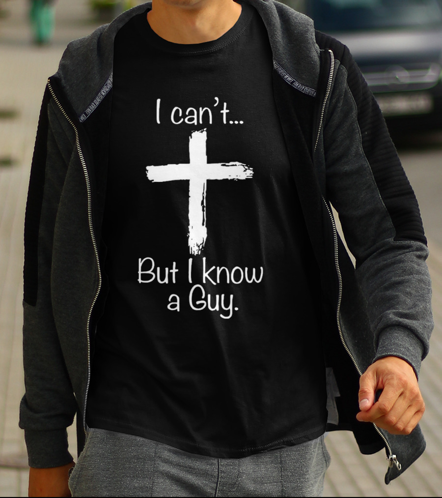 I Can’t Cross But I Know A Guy T-Shirt