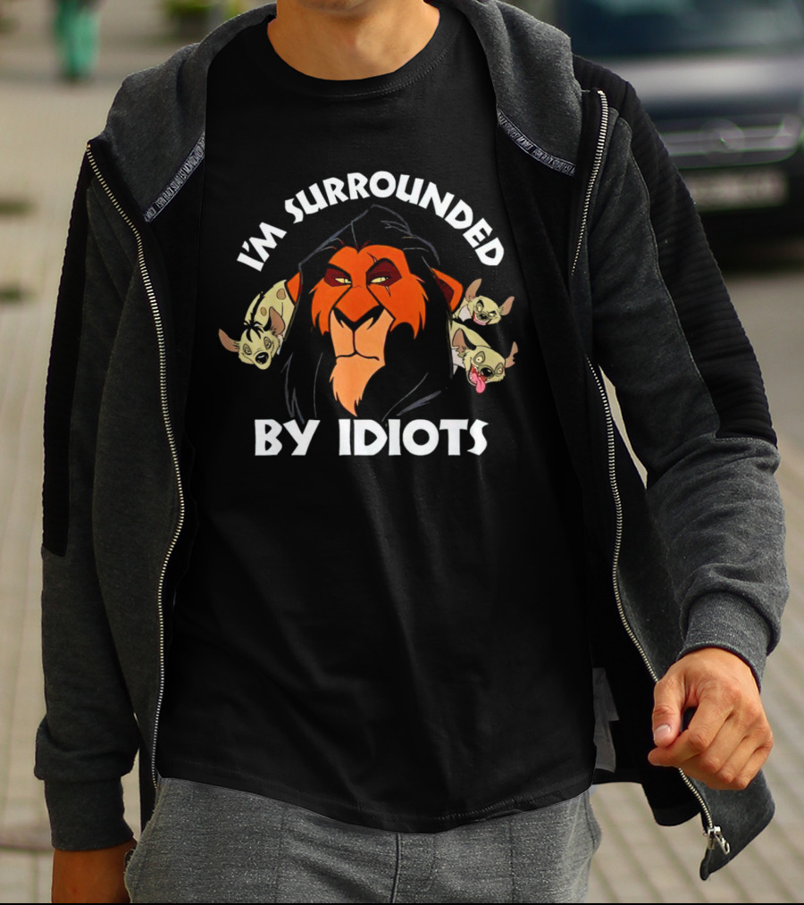 Lion King Scar Surrounded By Hyenas I'm Surrounded By Idiots T-Shirt