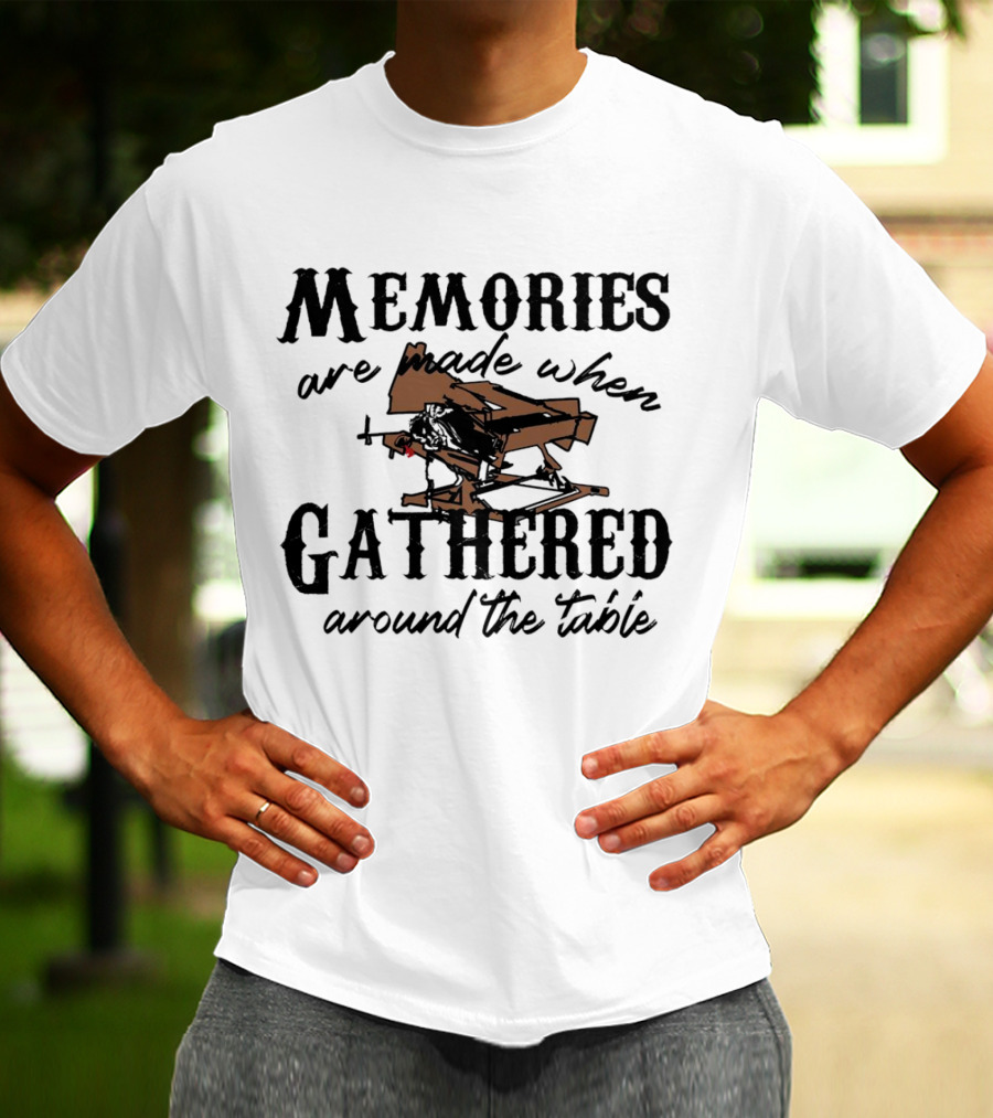 Memories Are Made When Gathered Around The Table Ax Throwing T-Shirt