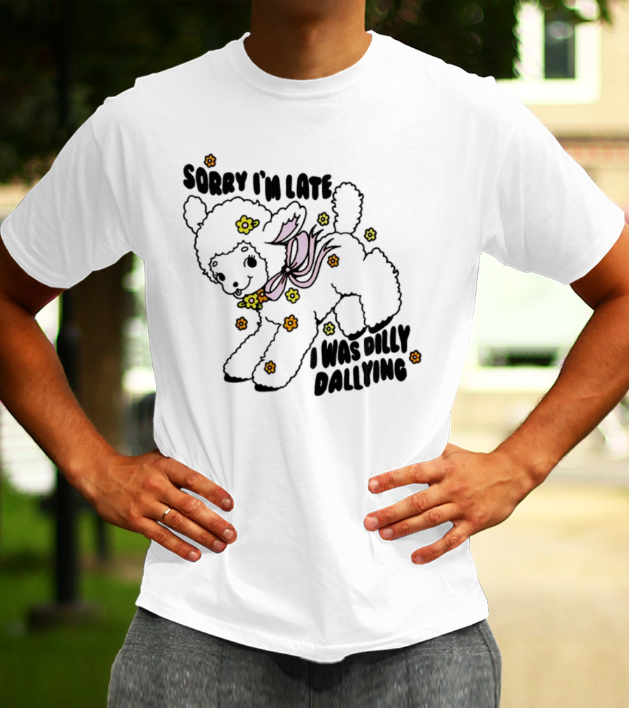 Sorry I'm Late Sheep With Flowers Dilly Dallying T-Shirt