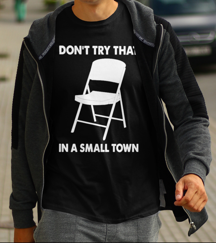Alabama Chair Montgomery Brawl Don't Try That In Small Town Folding Chair T-Shirt