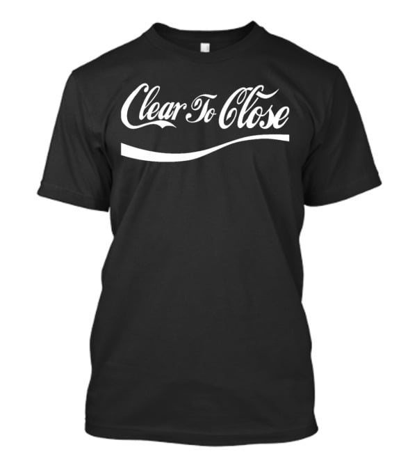 Clear To Close Real Estate Achievement Top Mortgage T-Shirt