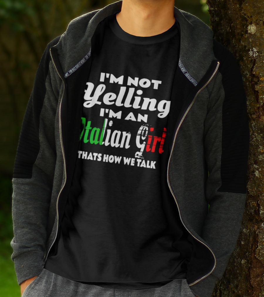 I’m Not Yelling I’m An Italian Girl That’s How We Talk T-Shirt