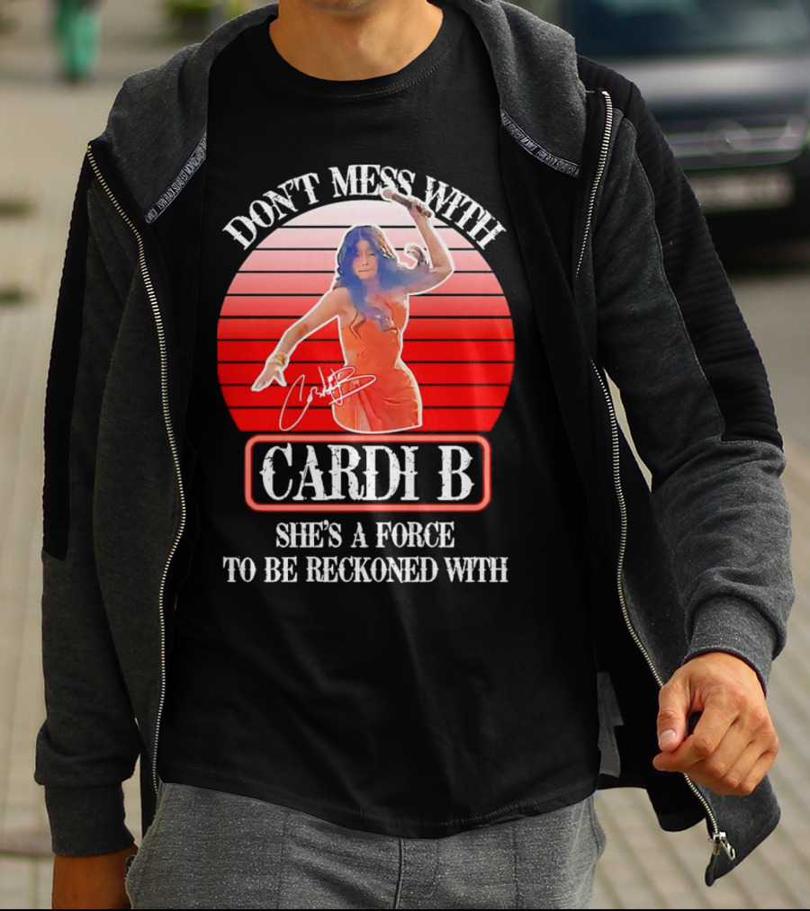 Don’t Mess With Cardi B She’s A Force To Be Reckoned With Vintage Signature T-Shirt