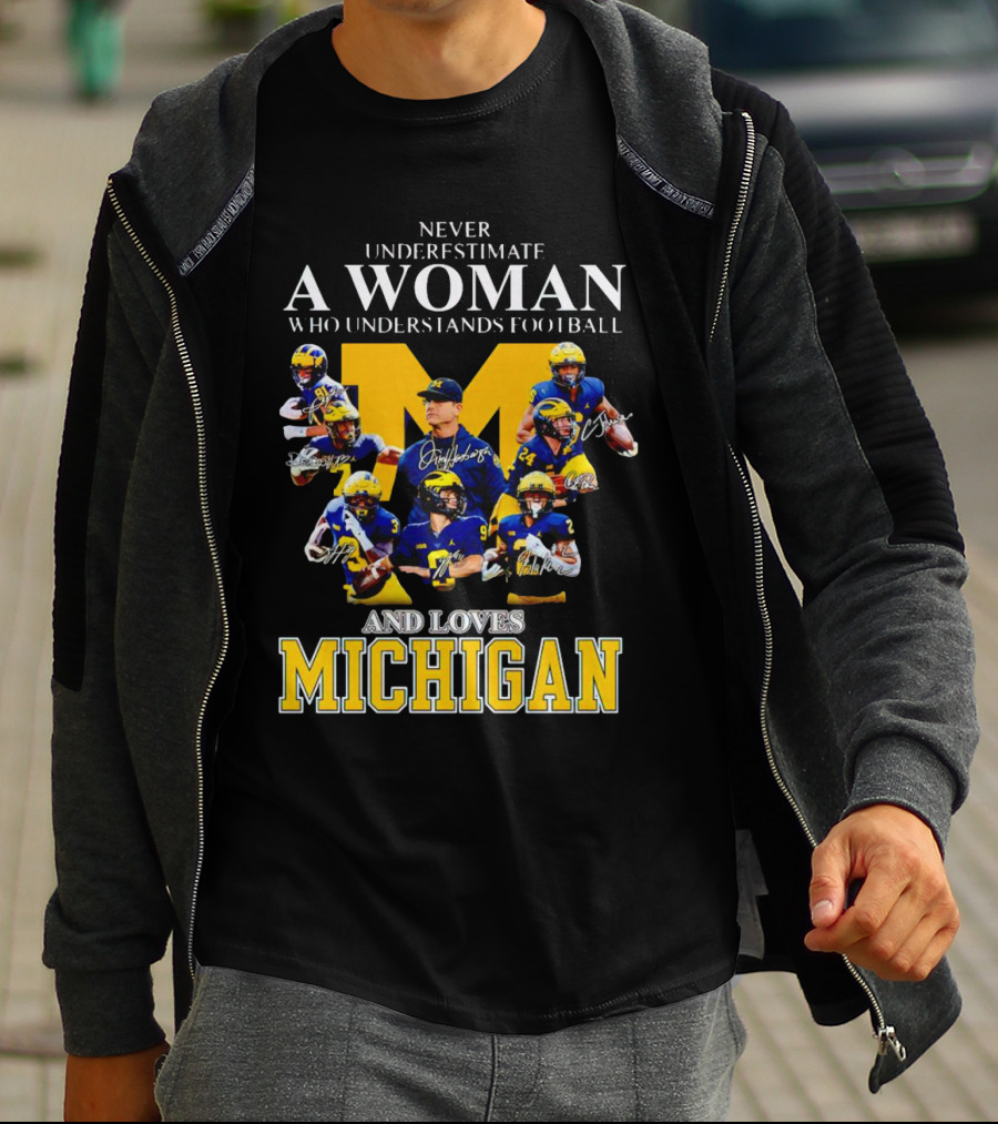 Never Underestimate A Woman Who Understands Football And Loves Michigan Wolverines Signatures T-Shirt