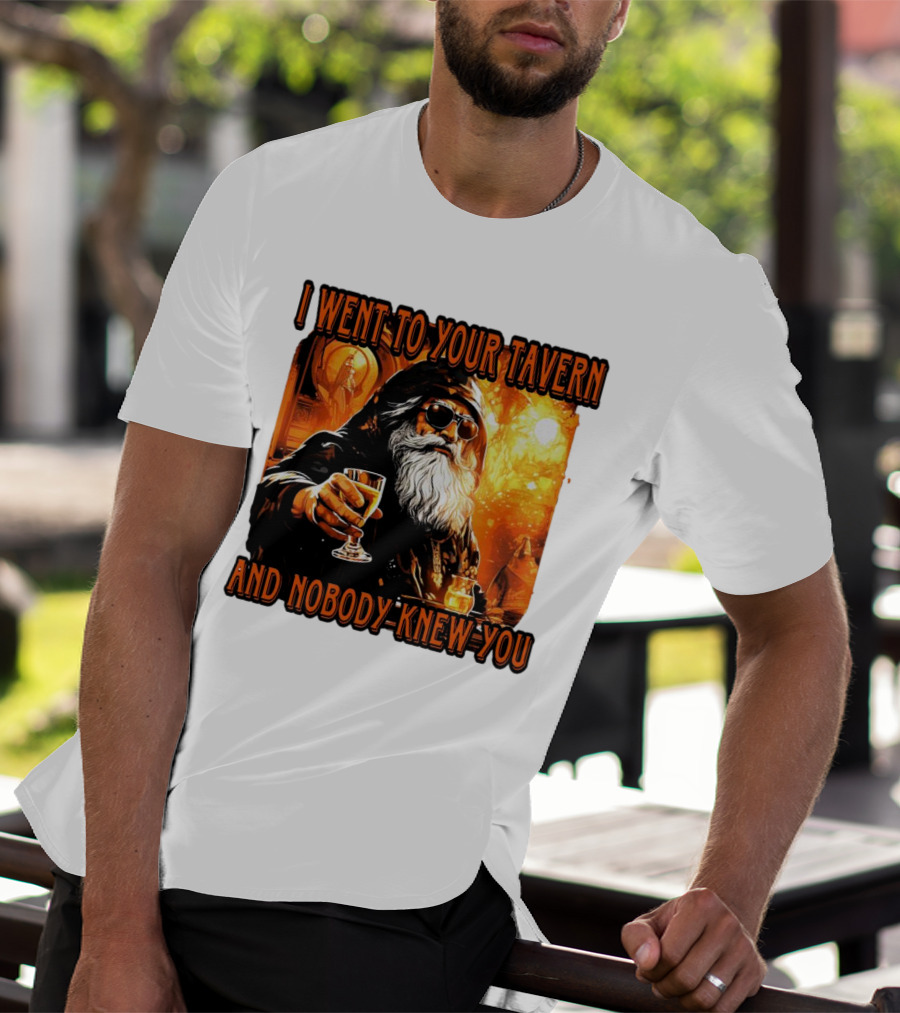 I Went To Your Tavern And Nobody Knew You Wizard With Drink In Mystical Setting T-Shirt