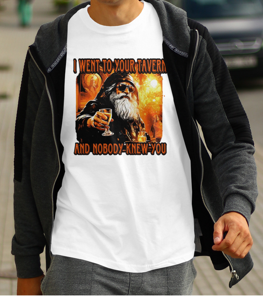 I Went To Your Tavern And Nobody Knew You Wizard With Drink In Mystical Setting T-Shirt