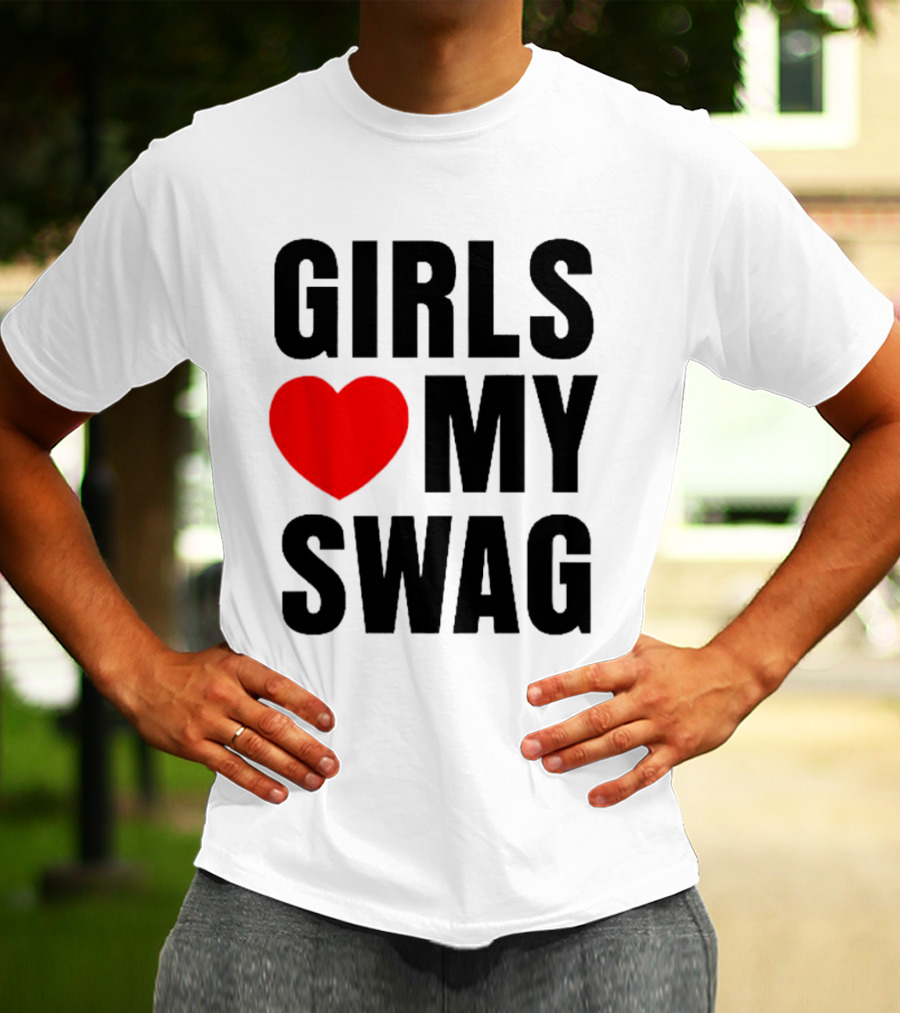 GIRLS ❤️ MY SWAG T-Shirt