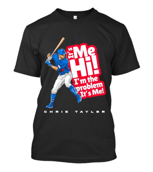 Chris Taylor Baseball It's Me Hi I'm The Problem It's Me T-Shirt