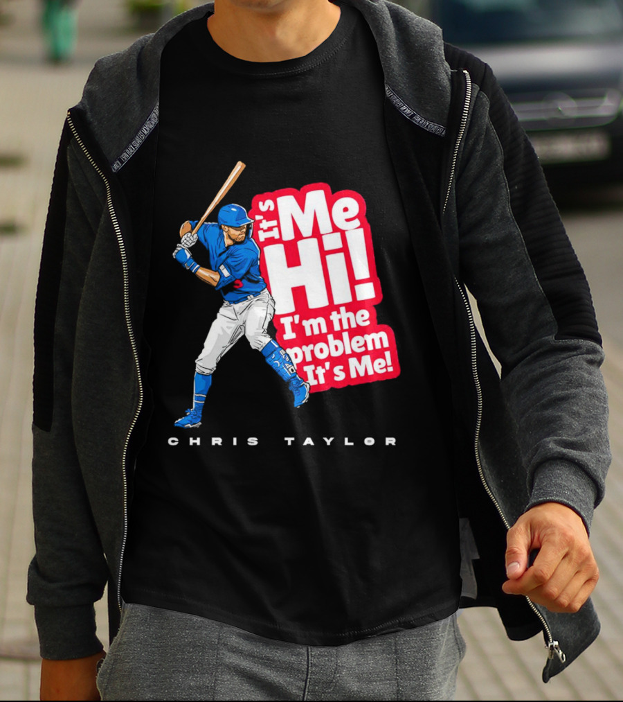 Chris Taylor Baseball It's Me Hi I'm The Problem It's Me T-Shirt