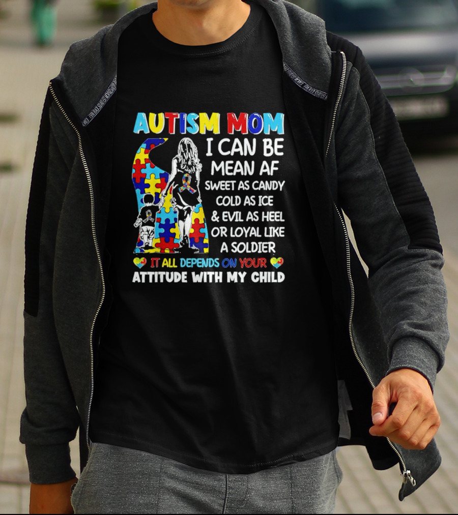 Autism Mom I Can Be Mean AF Sweet As Candy Cold As Ice Loyal Like A Soldier Attitude With My Child T-Shirt
